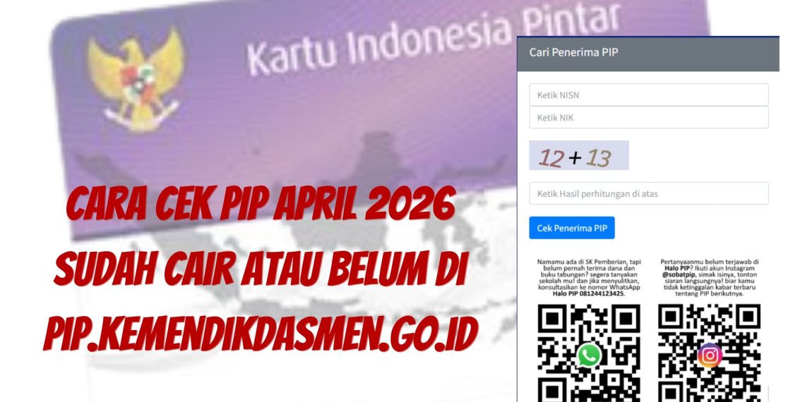 Cara Cek PIP April 2026 Sudah Cair atau Belum di pip.kemendikdasmen.go.id