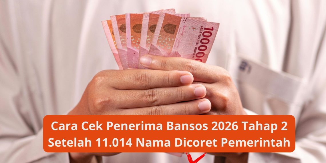Cara Cek Penerima Bansos 2026 Tahap 2 Setelah 11.014 Nama Dicoret Pemerintah