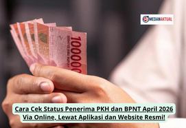 Cara Cek Status Penerima PKH dan BPNT April 2026 Via Online, Lewat Aplikasi dan Website Resmi!