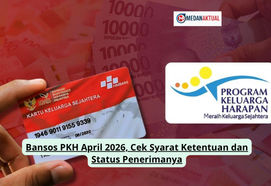 Bansos PKH April 2026, Cek Syarat Ketentuan dan Status Penerimanya