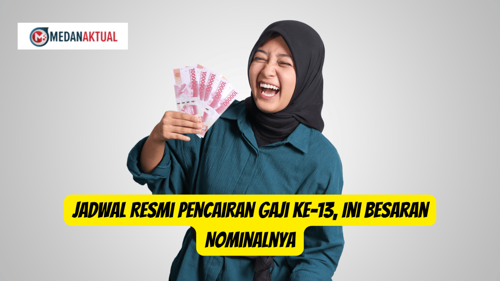 Jadwal Resmi Pencairan Gaji ke-13, Ini Besaran Nominalnya