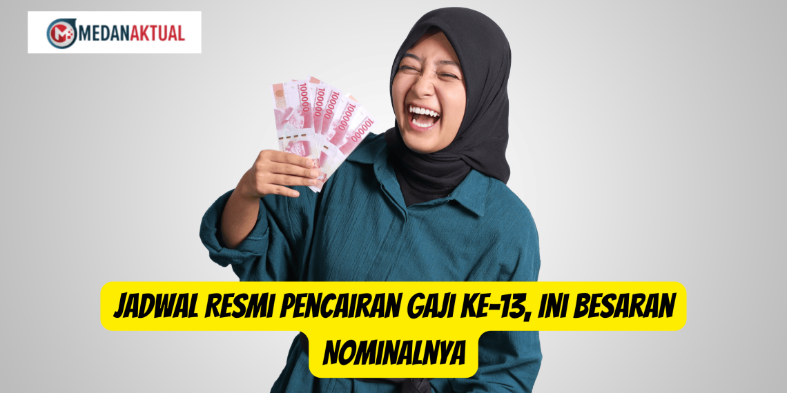 Jadwal Resmi Pencairan Gaji ke-13, Ini Besaran Nominalnya