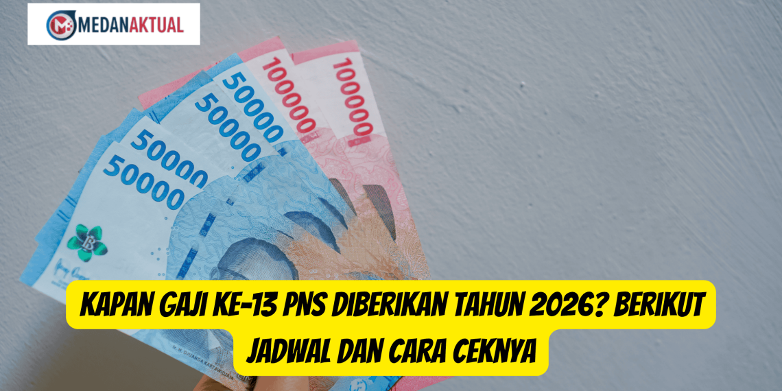 Kapan Gaji ke-13 PNS Diberikan Tahun 2026? Berikut Jadwal dan Cara Ceknya
