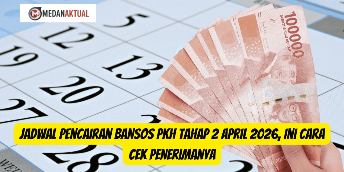 Jadwal Pencairan Bansos PKH Tahap 2 April 2026, Ini Cara Cek Penerimanya