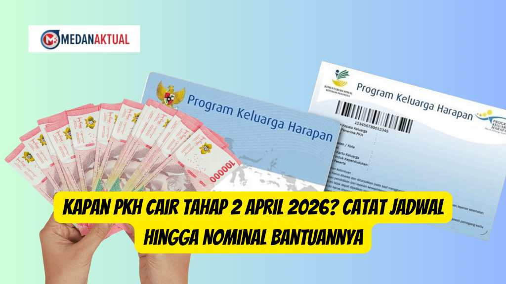 Kapan PKH Cair Tahap 2 April 2026? Catat Jadwal Hingga Nominal Bantuannya