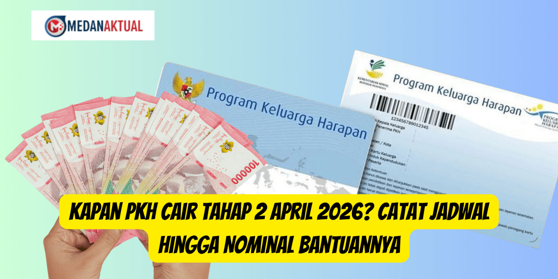 Kapan PKH Cair Tahap 2 April 2026? Catat Jadwal Hingga Nominal Bantuannya