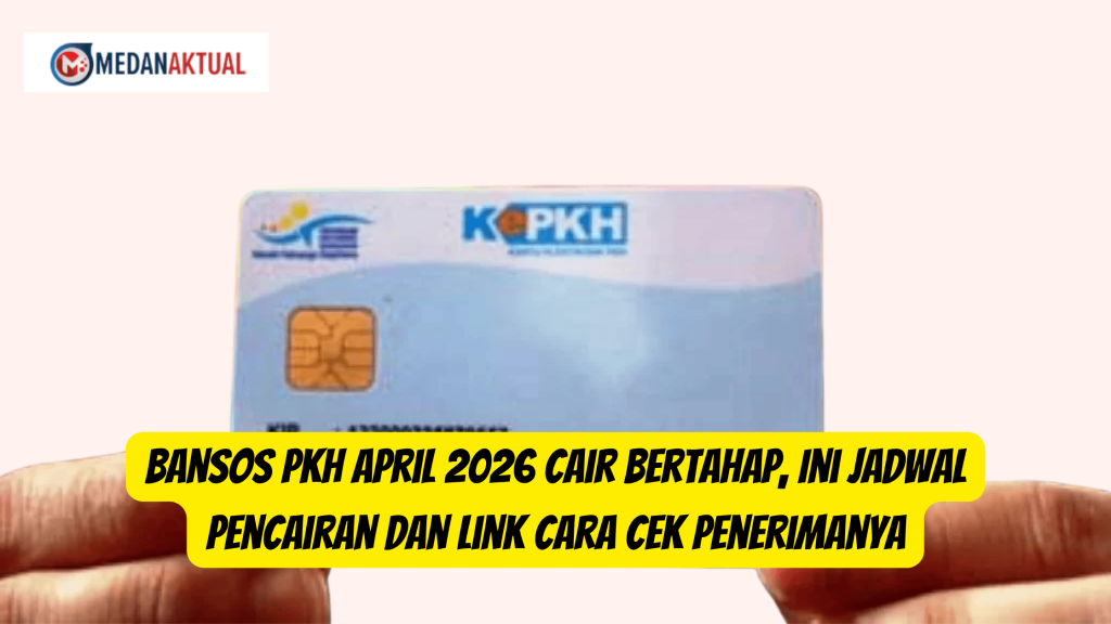 Bansos PKH April 2026 Cair Bertahap, Ini Jadwal Pencairan dan Link Cara Cek Penerimanya