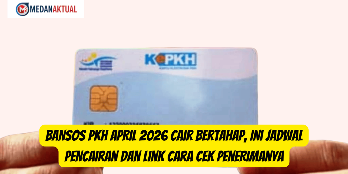Bansos PKH April 2026 Cair Bertahap, Ini Jadwal Pencairan dan Link Cara Cek Penerimanya