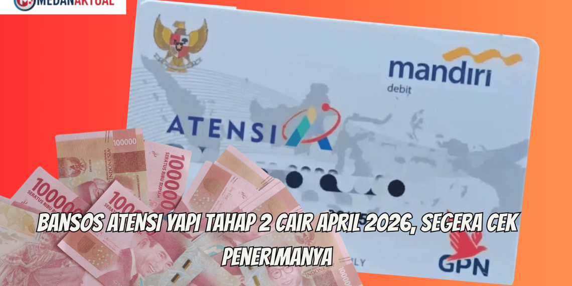 Bansos ATENSI YAPI Tahap 2 Cair April 2026, Segera Cek Penerimanya