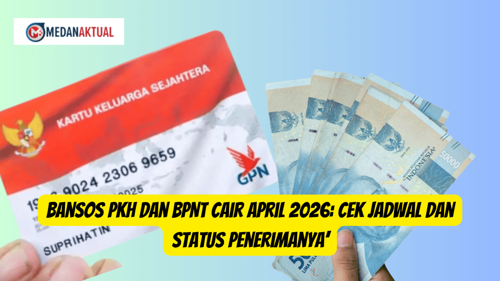 Bansos PKH dan BPNT Cair April 2026: Cek Jadwal dan Status Penerimanya’
