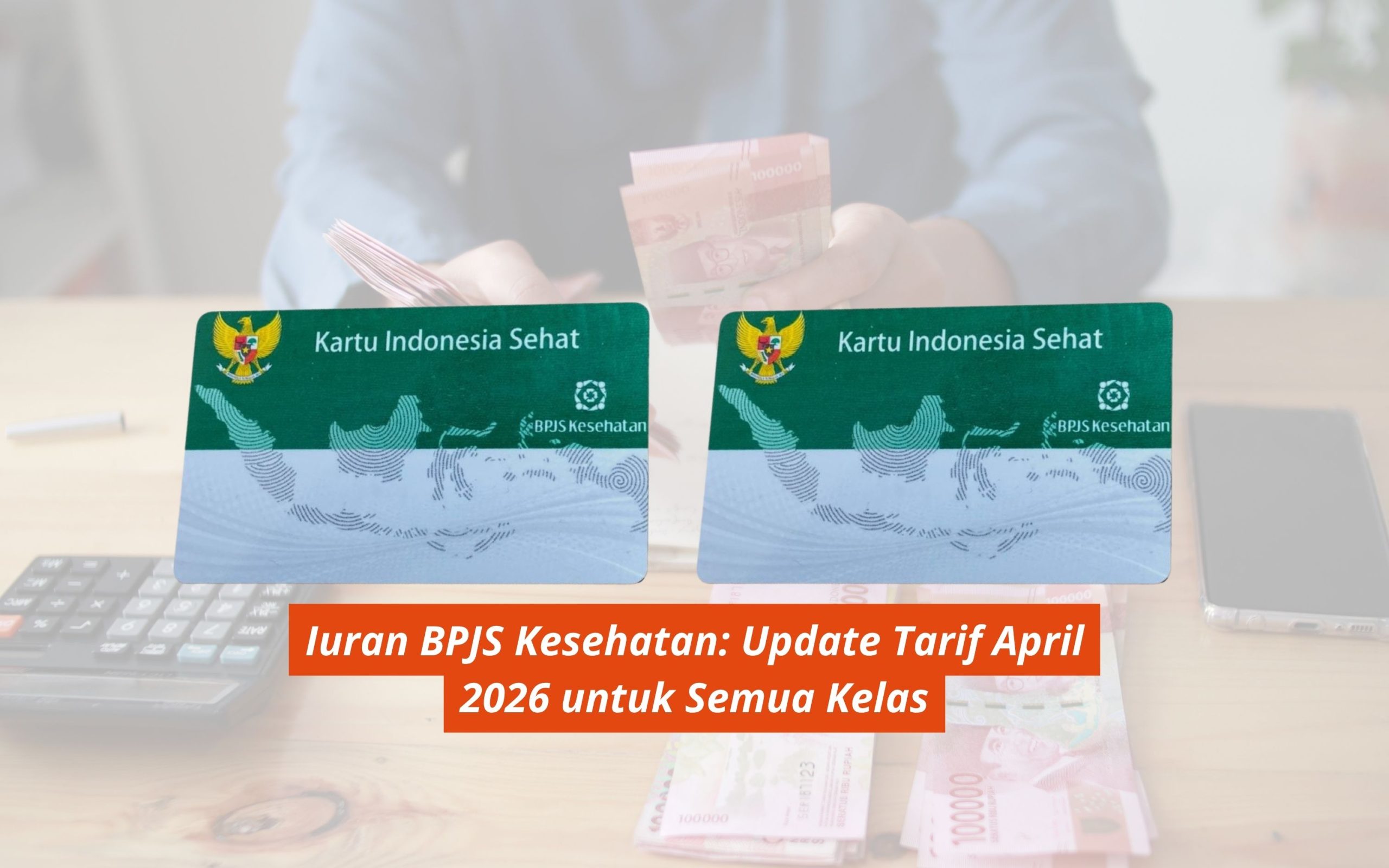 Iuran BPJS Kesehatan: Update Tarif April 2026 untuk Semua Kelas