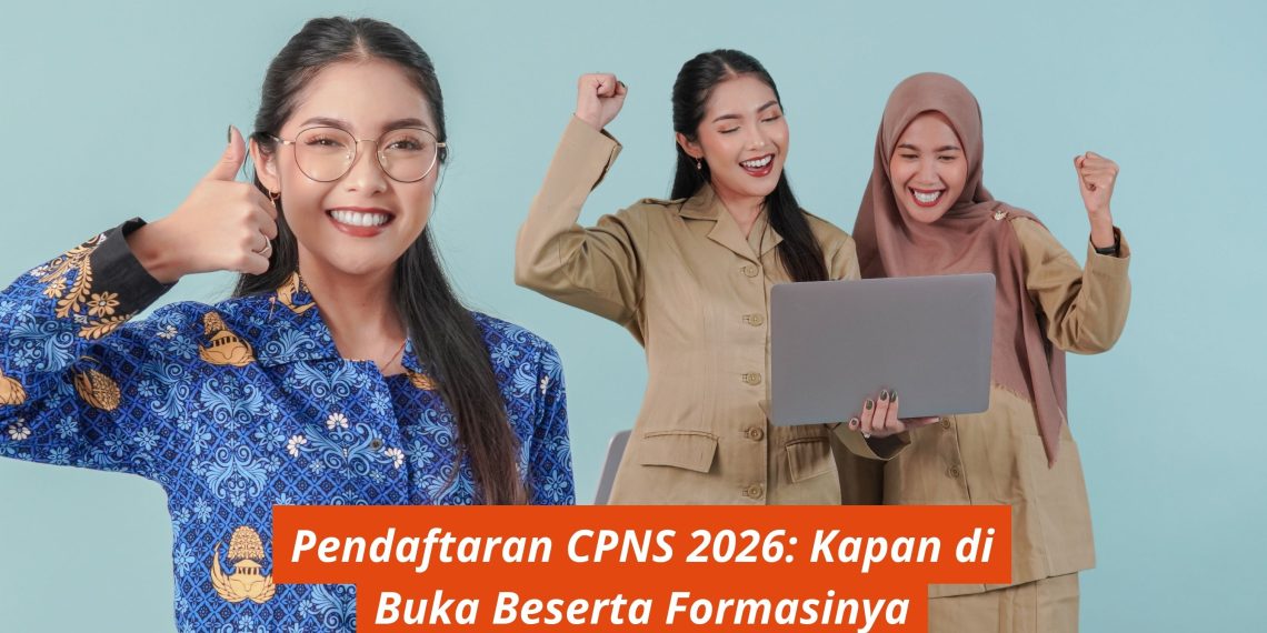 Pendaftaran CPNS 2026: Kapan di Buka Beserta Formasinya