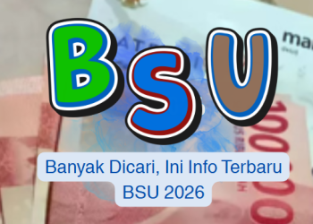 Banyak Dicari, Ini Info Terbaru BSU 2026