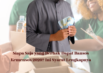 Siapa Saja yang Berhak Dapat Bansos Kemensos 2026? Ini Syarat Lengkapnya