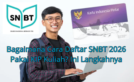 Bagaimana Cara Daftar SNBT 2026 Pakai KIP Kuliah? Ini Langkahnya