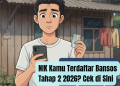 NIK Kamu Terdaftar Bansos Tahap 2 2026? Cek di Sini