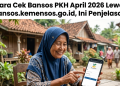 Cara Cek Bansos PKH April 2026 Lewat cekbansos.kemensos.go.id, Ini Penjelasannya