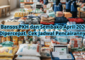 Bansos PKH dan Sembako April 2026 Dipercepat, Cek Jadwal Pencairannya