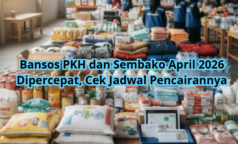 Bansos PKH dan Sembako April 2026 Dipercepat, Cek Jadwal Pencairannya