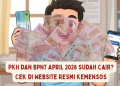 PKH dan BPNT April 2026 Sudah Cair? Cek di Website Resmi Kemensos