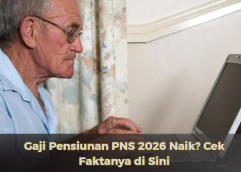 Gaji Pensiunan PNS 2026 Naik? Cek Faktanya di Sini