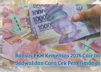 Bansos PKH Kemensos 2026 Cair Ini Jadwal dan Cara Cek Penerimanya