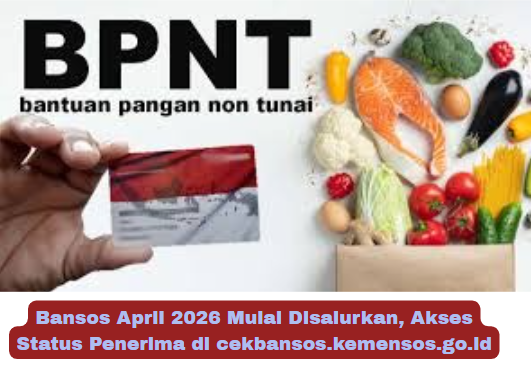 Bansos April 2026 Mulai Disalurkan, Akses Status Penerima di cekbansos.kemensos.go.id
