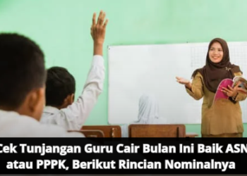 Cek Tunjangan Guru Cair Bulan Ini Baik ASN atau PPPK, Berikut Rincian Nominalnya