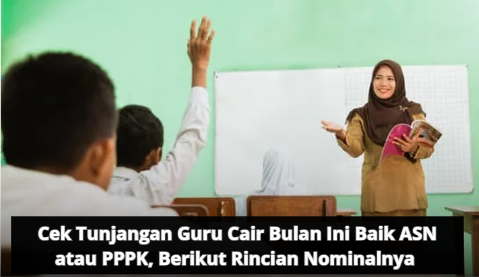 Cek Tunjangan Guru Cair Bulan Ini Baik ASN atau PPPK, Berikut Rincian Nominalnya