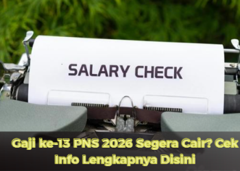 Gaji ke-13 PNS 2026 Segera Cair? Cek Info Lengkapnya Disini