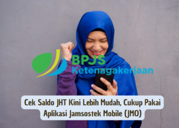 Cek Saldo JHT Kini Lebih Mudah, Cukup Pakai Aplikasi Jamsostek Mobile (JMO)