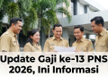 Update Gaji ke-13 PNS 2026, Ini Informasi Pentingnya