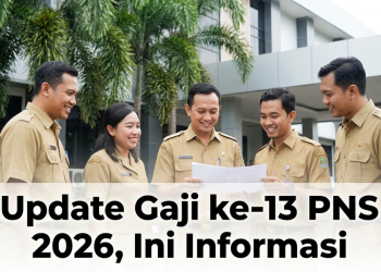 Update Gaji ke-13 PNS 2026, Ini Informasi Pentingnya