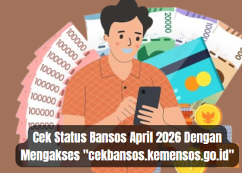 Cek Status Bansos April 2026 Dengan Mengakses “cekbansos.kemensos.go.id”