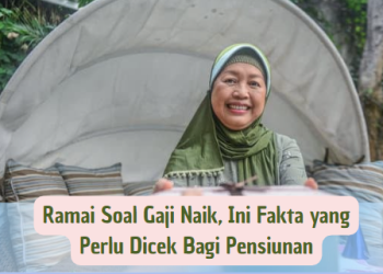 Ramai Soal Gaji Naik, Ini Fakta yang Perlu Dicek Bagi Pensiunan