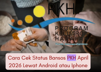 Cara Cek Status Bansos PKH April 2026 Lewat Android atau Iphone