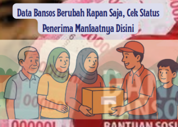 Data Bansos Berubah Kapan Saja, Cek Status Penerima Manfaatnya Disini