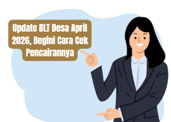 Update BLT Desa April 2026, Begini Cara Cek Pencairannya