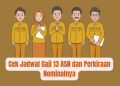 Cek Jadwal Gaji 13 ASN dan Perkiraan Nominalnya