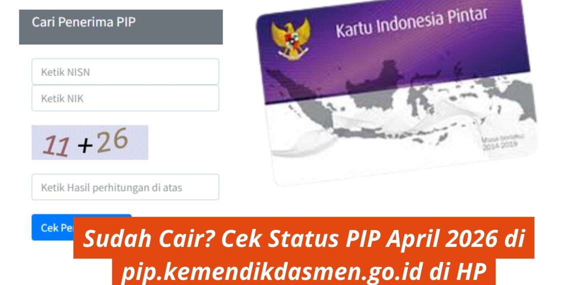 Sudah Cair? Cek Status PIP April 2026 di pip.kemendikdasmen.go.id di HP
