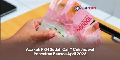 Apakah PKH Sudah Cair? Cek Jadwal Pencairan Bansos April 2026