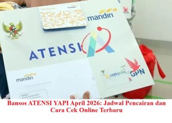 Bansos ATENSI YAPI April 2026: Jadwal Pencairan dan Cara Cek Online Terbaru
