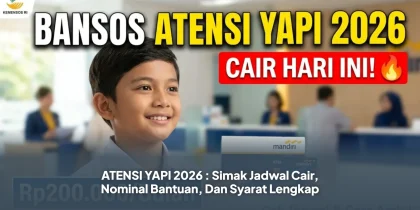 ATENSI YAPI 2026 : Simak Jadwal Cair, Nominal Bantuan, Dan Syarat Lengkap