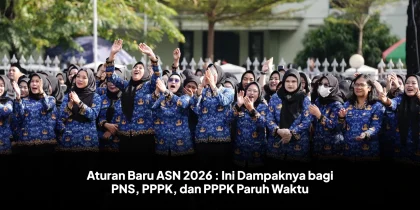 Aturan Baru ASN 2026 : Ini Dampaknya bagi PNS, PPPK, dan PPPK Paruh Waktu