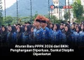 Aturan Baru PPPK 2026 dari BKN: Penghargaan Diperluas, Sanksi Disiplin Diperketat