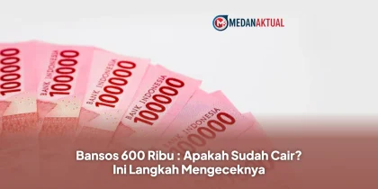 Bansos 600 Ribu : Apakah Sudah Cair? Ini Langkah Mengeceknya