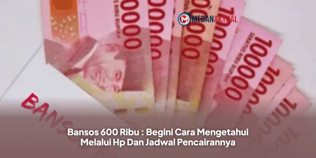 Bansos 600 Ribu : Begini Cara Mengetahui Melalui Hp Dan Jadwal Pencairannya