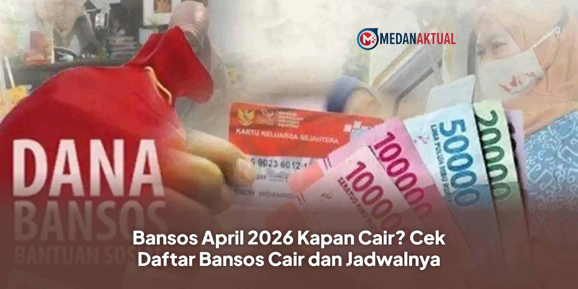 Bansos April 2026 Kapan Cair? Cek Daftar Bansos Cair dan Jadwalnya