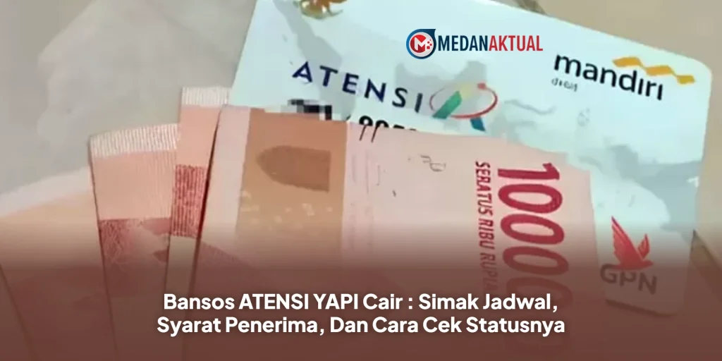 Bansos ATENSI YAPI Cair : Simak Jadwal, Syarat Penerima, Dan Cara Cek Statusnya