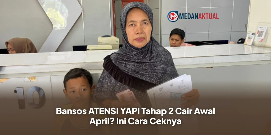 Bansos ATENSI YAPI Tahap 2 Cair Awal April? Ini Cara Ceknya